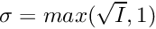 $\sigma = max(\sqrt{I}, 1)$