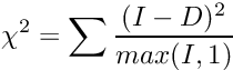\[\chi^2 = \sum \frac{(I - D)^2}{max(I, 1)}\]