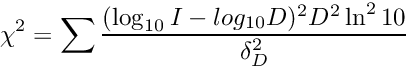 \[\chi^2 = \sum \frac{(\log_{10} I - log_{10} D)^2 D^2 \ln^2{10}}{\delta_D^2}\]