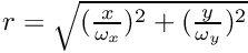 $r=\sqrt{(\frac{x}{\omega_x})^2 + (\frac{y}{\omega_y})^2}$