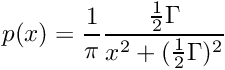 \[ p(x) = \frac{1}{\pi} \frac{\frac{1}{2} \Gamma}{x^2 + (\frac{1}{2} \Gamma)^2} \]