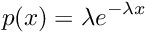 \[ p(x) = \lambda e^{-\lambda x} \]
