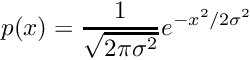 \[ p(x) = {1 \over \sqrt{2 \pi \sigma^2}} e^{-x^2 / 2\sigma^2} \]