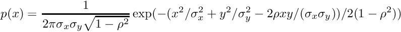 \[ p(x) = {1 \over 2 \pi \sigma_x \sigma_y \sqrt{1-\rho^2}} \exp (-(x^2/\sigma_x^2 + y^2/\sigma_y^2 - 2 \rho x y/(\sigma_x\sigma_y))/2(1-\rho^2)) \]