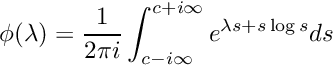 \[ \phi(\lambda) = \frac{1}{2 \pi i}\int_{c-i\infty}^{c+i\infty} e^{\lambda s + s \log{s}} ds\]