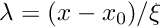 $\lambda = (x-x_0)/\xi$