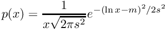 \[ p(x) = {1 \over x \sqrt{2 \pi s^2} } e^{-(\ln{x} - m)^2/2 s^2} \]