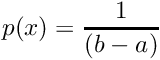 \[ p(x) = {1 \over (b-a)} \]