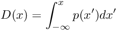 \[ D(x) = \int_{-\infty}^{x} p(x') dx' \]