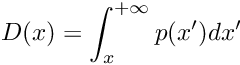 \[ D(x) = \int_{x}^{+\infty} p(x') dx' \]