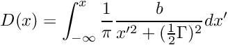 \[ D(x) = \int_{-\infty}^{x} \frac{1}{\pi} \frac{b}{x'^2 + (\frac{1}{2} \Gamma)^2} dx' \]