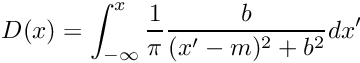 \[ D(x) = \int_{-\infty}^{x} \frac{1}{\pi} \frac{ b }{ (x'-m)^2 + b^2} dx' \]