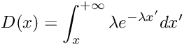 \[ D(x) = \int_{x}^{+\infty} \lambda e^{-\lambda x'} dx' \]