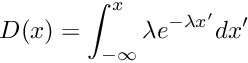 \[ D(x) = \int_{-\infty}^{x} \lambda e^{-\lambda x'} dx' \]