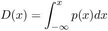 \[ D(x) = \int_{-\infty}^{x} p(x) dx \]