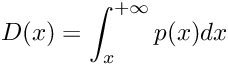 \[ D(x) = \int_{x}^{+\infty} p(x) dx \]