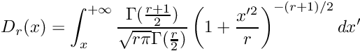 \[ D_{r}(x) = \int_{x}^{+\infty} \frac{\Gamma(\frac{r+1}{2})}{\sqrt{r \pi}\Gamma(\frac{r}{2})} \left( 1+\frac{x'^2}{r}\right)^{-(r+1)/2} dx' \]