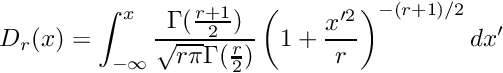 \[ D_{r}(x) = \int_{-\infty}^{x} \frac{\Gamma(\frac{r+1}{2})}{\sqrt{r \pi}\Gamma(\frac{r}{2})} \left( 1+\frac{x'^2}{r}\right)^{-(r+1)/2} dx' \]