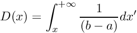 \[ D(x) = \int_{x}^{+\infty} {1 \over (b-a)} dx' \]