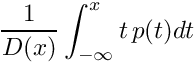 \[ \frac{1}{D (x)} \int_{-\infty}^{x} t\, p(t) d t \]