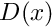 $D(x)$