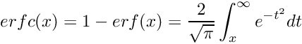 \[ erfc(x) = 1 - erf(x) = \frac{2}{\sqrt{\pi}} \int_{x}^{\infty} e^{-t^2} dt \]