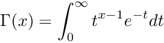 \[ \Gamma(x) = \int_{0}^{\infty} t^{x-1} e^{-t} dt \]