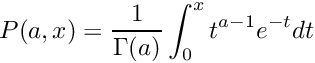 \[ P(a, x) = \frac{ 1} {\Gamma(a) } \int_{0}^{x} t^{a-1} e^{-t} dt \]