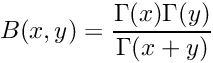 \[ B(x,y) = \frac{\Gamma(x) \Gamma(y)}{\Gamma(x+y)} \]