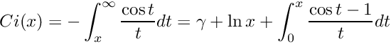 \[ Ci(x) = - \int_{x}^{\infty} \frac{\cos t}{t} dt = \gamma + \ln x + \int_{0}^{x} \frac{\cos t - 1}{t} dt\]
