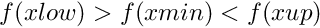 $ f(xlow) > f(xmin) < f(xup)$